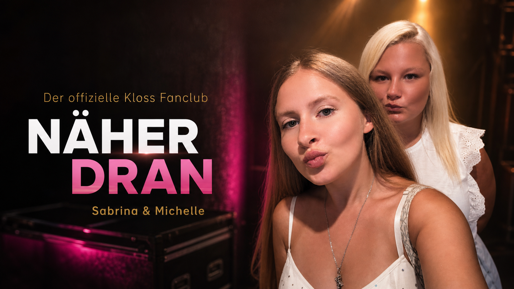 Sabrina und Michelle – Näher Dran, der offizielle Kloss Fanclub